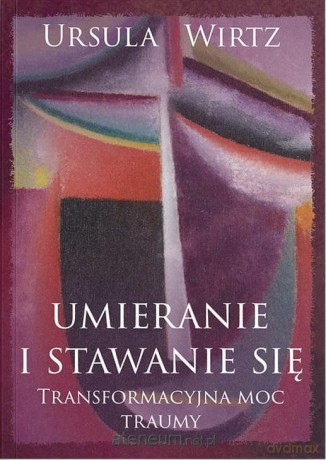 Umieranie i stawanie się - Ursula Wirtz [KSIĄŻKA]