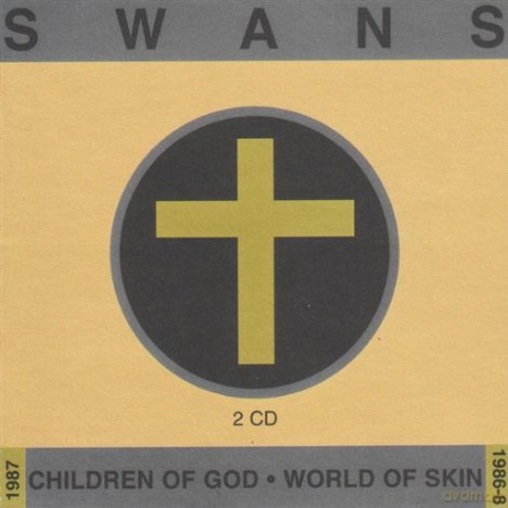 Swans: Children Of God World Of Skin [2CD]