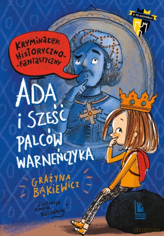 Ada i sześć palców Warneńczyka. A to historia! - Grażyna Bąkiewicz [KSIĄŻKA]