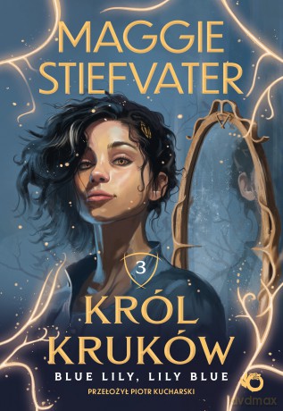 Blue Lily, Lily Blue. Król kruków (Tom 3) - Maggie Stiefvater [KSIĄŻKA]