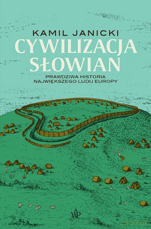 Cywilizacja Słowian - Kamil Janicki [KSIĄŻKA]