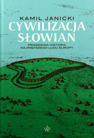 Cywilizacja Słowian - Kamil Janicki [KSIĄŻKA]