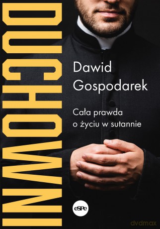 Duchowni. Cała prawda o życiu w sutannie - Dawid Gospodarek [KSIĄŻKA]