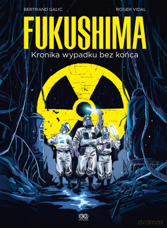 Fukushima. Kronika wypadku bez końca - Bertrand Galic, Roger Vidal [KOMIKS]