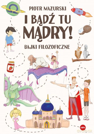 I bądź tu mądry! Bajki filozoficzne - Piotr Mazurski [KSIĄŻKA]