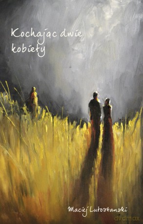 Kochając dwie kobiety - Maciej Lutostanski [KSIĄŻKA]