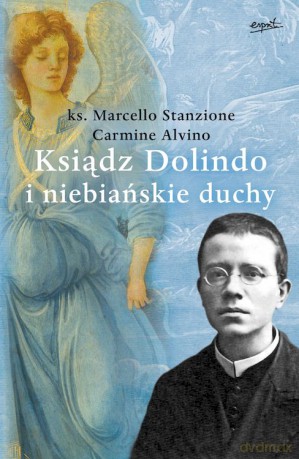 Ksiądz Dolindo i niebiańskie duchy - Marcello Stanzione, Carmine Alvino [KSIĄŻKA]