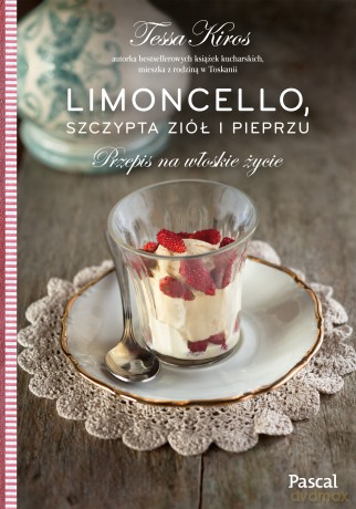 Limoncello, szczypta ziół i pieprzu. Przepis na włoskie życie - Tessa Kiros [KSIĄŻKA]
