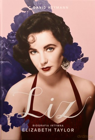 Liz. Biografia intymna Elizabeth Taylor - C. David Heymann [KSIĄŻKA]
