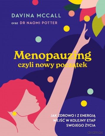 Menopauzing. Jak zdrowo i z energią wejść w kolejny etap swojego życia - Davina McCall [KSIĄŻKA]