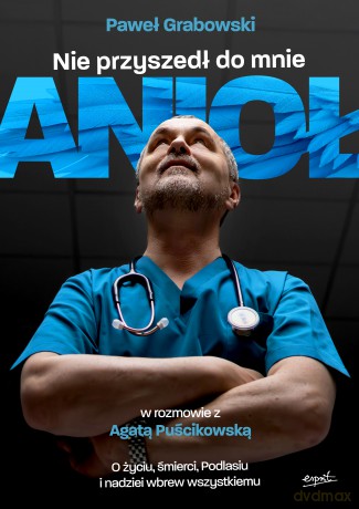 Nie przyszedł do mnie anioł - Agata Puścikowska, Paweł Grabowski [KSIĄŻKA]