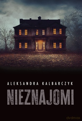 Nieznajomi - Aleksandra Kalbarczyk [KSIĄŻKA]