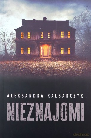 Nieznajomi - Aleksandra Kalbarczyk [KSIĄŻKA]