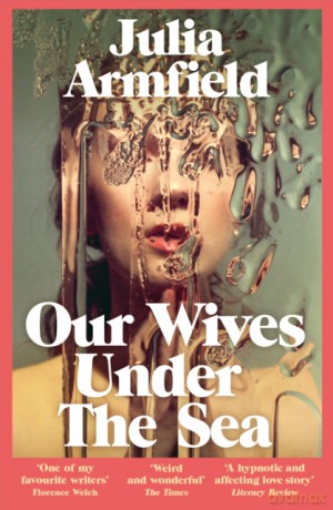 Our Wives Under The Sea wer. angielska - Julia Armfield [KSIĄŻKA]