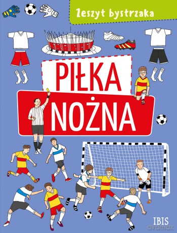 Piłka nożna. Zeszyt bystrzaka [KSIĄŻKA]