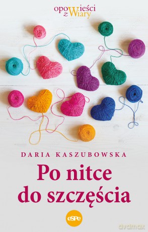 Po nitce do szczęścia - Daria Kaszubowska [KSIĄŻKA]