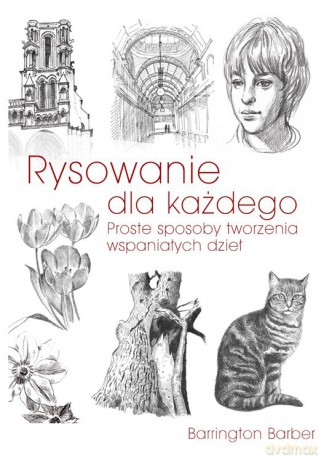 Rysowanie dla każdego. Proste sposoby tworzenia wspaniałych dzieł - Barrington Barber [KSIĄŻKA]