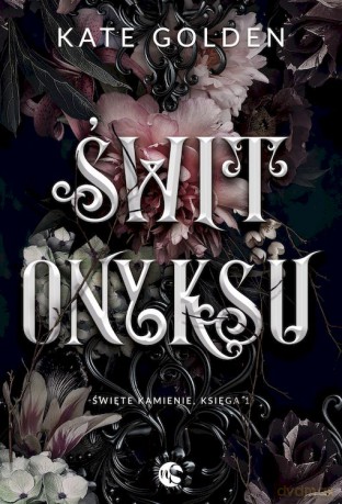 Świt Onyksu. Święte Kamienie (Tom 1) - Kate Golden [KSIĄŻKA]