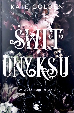 Świt Onyksu. Święte Kamienie (Tom 1) - Kate Golden [KSIĄŻKA]