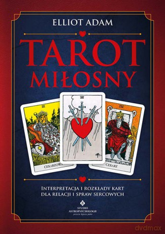 Tarot miłosny. Interpretacja i rozkłady kart dla relacji i spraw sercowych - Elliot Adam [KSIĄŻKA]
