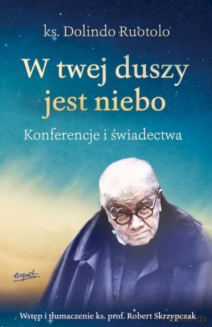 W twej duszy jest niebo. Konferencje i świadectwa - Robert Skrzypczak [KSIĄŻKA]