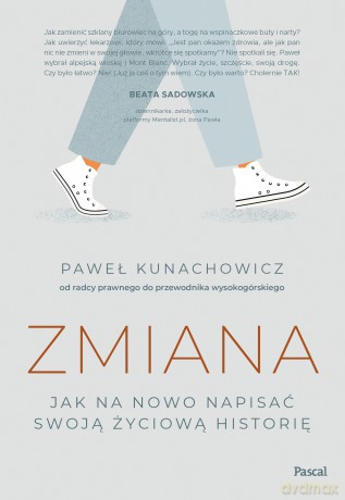 Zmiana. Jak na nowo napisać swoją życiową historię - Paweł Kunachowicz [KSIĄŻKA]