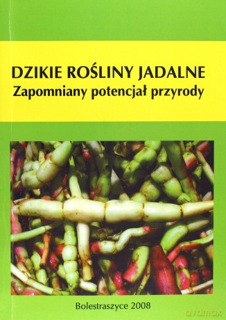 Dzikie rośliny jadalne Zapomniany potencjał przyrody - Łukasz Łuczaj [KSIĄŻKA]