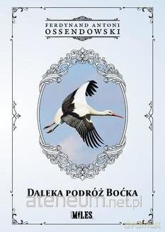 Daleka podróż boćka - Antonii Ferdynand Ossendowski [KSIĄŻKA]