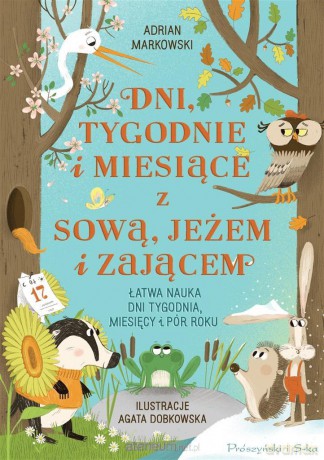 Dni, tygodnie i miesiące z sową, jeżem i zającem - Adrian Markowski [KSIĄŻKA]