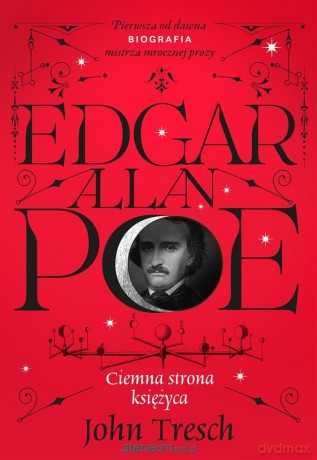 Edgar Allan Poe. Ciemna strona księżyca - John Tresch, Magdalena Witkowska [KSIĄŻKA]
