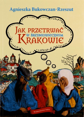 Jak przetrwać w średniowiecznym Krakowie [KSIĄŻKA]