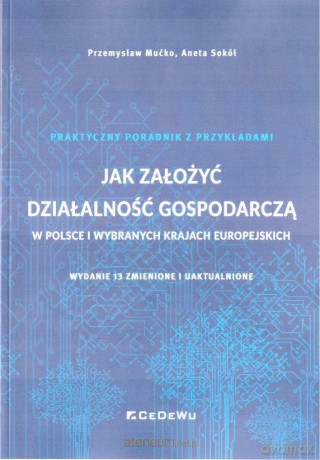 Jak założyć działalność gospodarczą... w.13 - Przemysław Mućko, Aneta Sokół [KSIĄŻKA]