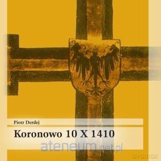 Koronowo 10 X 1410 - Piotr Derdej [KSIĄŻKA]