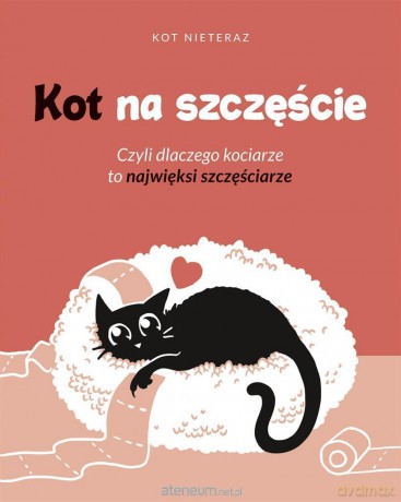 Kot na szczęście. Czyli dlaczego kociarze to.. - Kot Nieteraz [KSIĄŻKA]