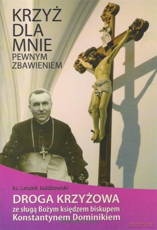Krzyż dla mnie pewnym zbawieniem - Leszek Jażdżewski [KSIĄŻKA]