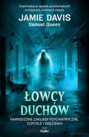 Łowcy duchów. Nawiedzone zakłady psychiatryczne.. - Jamie Davis, Samuel Queen [KSIĄŻKA]