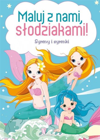 Maluj z nami, słodziakami! Syreny i syrenki [KSIĄŻKA]