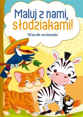 Maluj z nami, słodziakami! Wesołe zwierzaki [KSIĄŻKA]