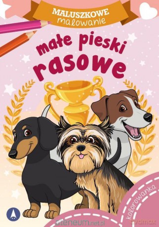 Maluszkowe malowanie. Małe pieski rasowe [KSIĄŻKA]
