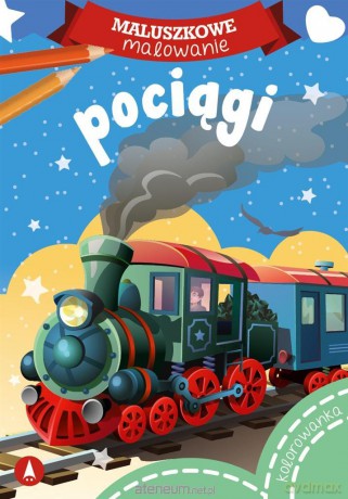 Maluszkowe malowanie. Pociągi [KSIĄŻKA]