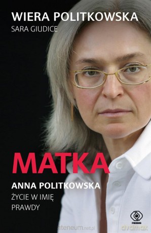 Matka. Anna Politkowska. Życie w imię prawdy - Wiera Politkowska, Sara Giudice [KSIĄŻKA]