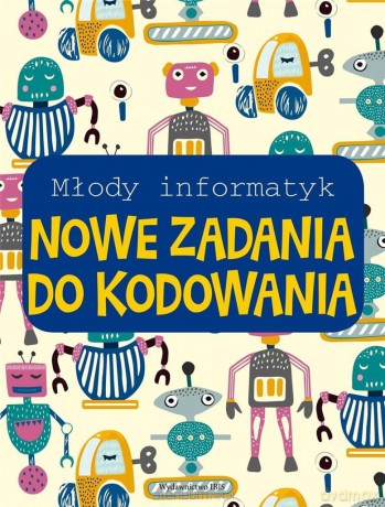 Młody informatyk. Nowe zadania do kodowania [KSIĄŻKA]