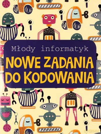 Młody informatyk. Nowe zadania do kodowania [KSIĄŻKA]