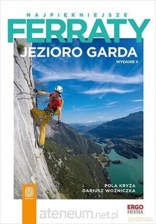 Najpiękniejsze ferraty. Jezioro Garda - Pola Kryża, Dariusz Woźniczka [KSIĄŻKA]