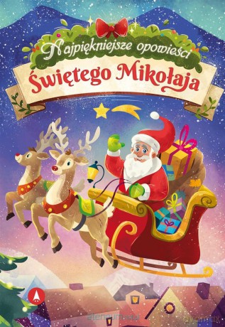 Najpiękniejsze opowieści Świętego Mikołaja - Marta Koźlak, Izabela Michta, Ariadna Piepiórka [KSIĄŻKA]