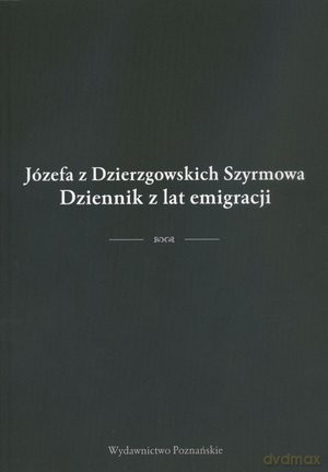 Dziennik z lat emigracji - Józefa z Dzierzgowskich Szyrmowa[KSIĄŻKA]