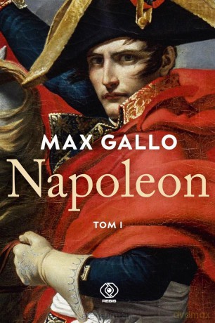 Napoleon (Tom 1) - Max Gallo [KSIĄŻKA]