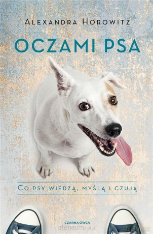 Oczami psa - Alexandra Horowitz [KSIĄŻKA]