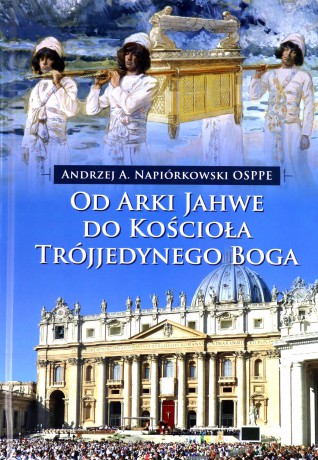 Od Arki Jahwe do Kościoła Trójjedynego Boga - o. Andrzej Napiórkowski OSPPE [KSIĄŻKA]
