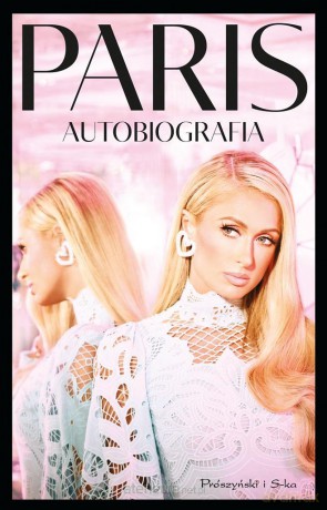 Paris. Autobiografia - Paris Hilton, Magdalena Moltzan-Małkowska [KSIĄŻKA]